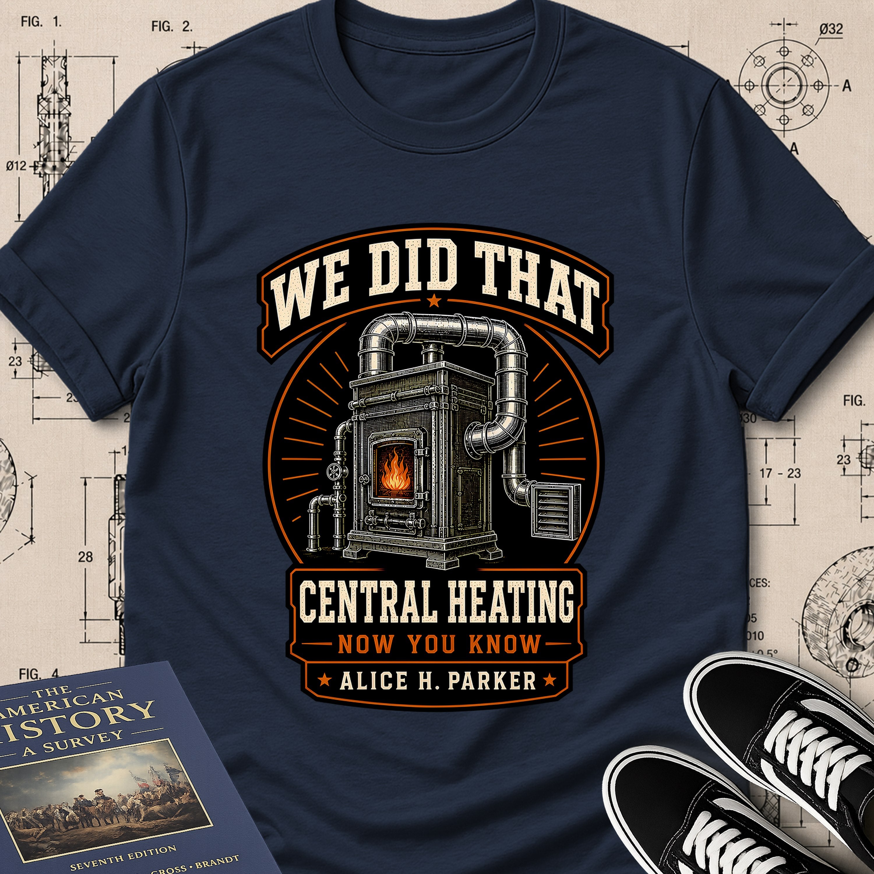 Alice H. Parker — Central Heating System — We Did That T-Shirt | Buillth