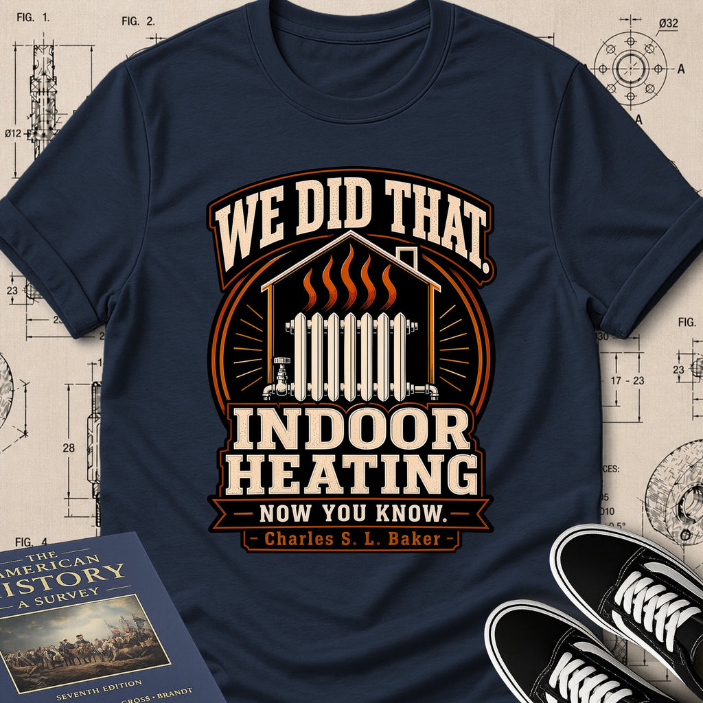 Charles S. L. Baker — Friction Heat Radiator — We Did That T-Shirt | Buillth