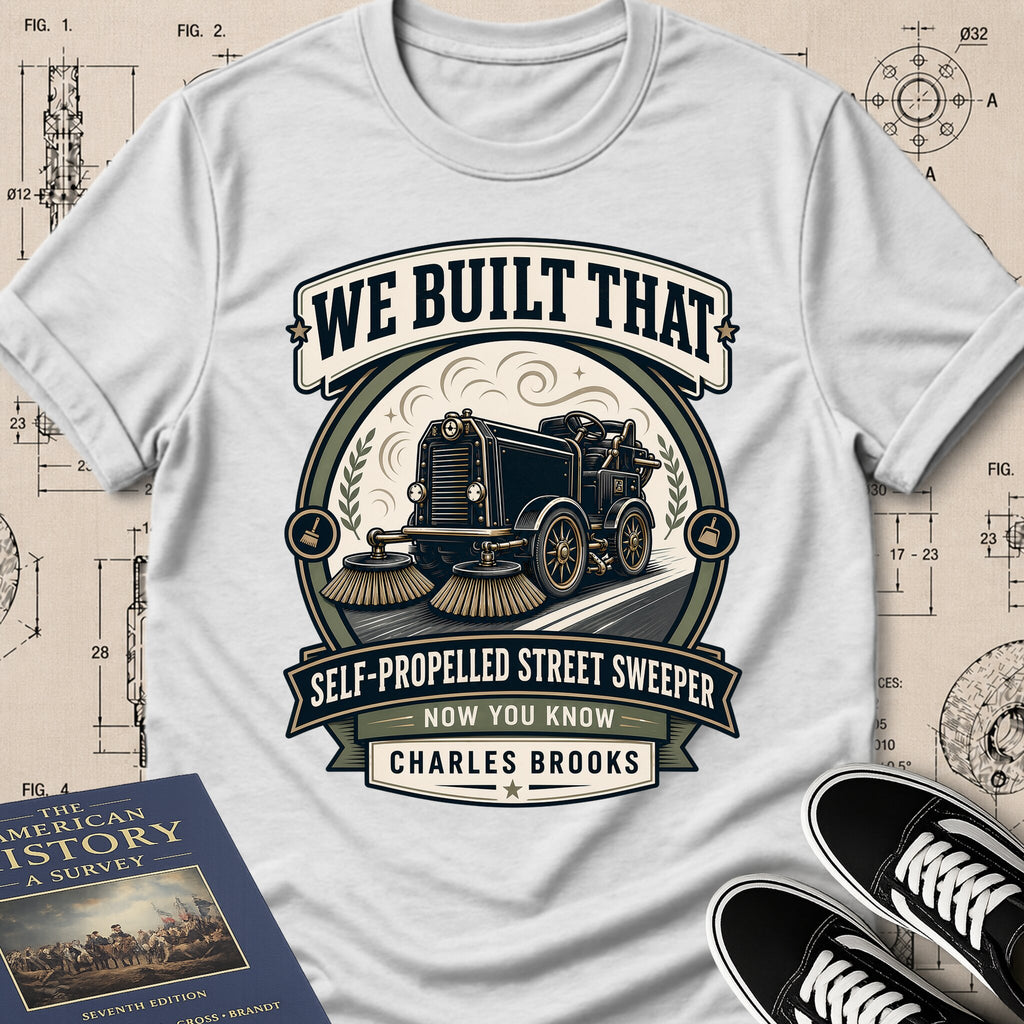 Charles B. Brooks — Street Sweeper — We Built That T-Shirt | Buillth