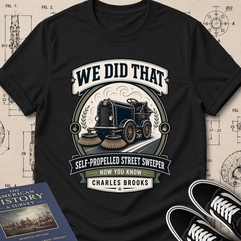 Charles B. Brooks — Street Sweeper — We Did That T-Shirt | Buillth